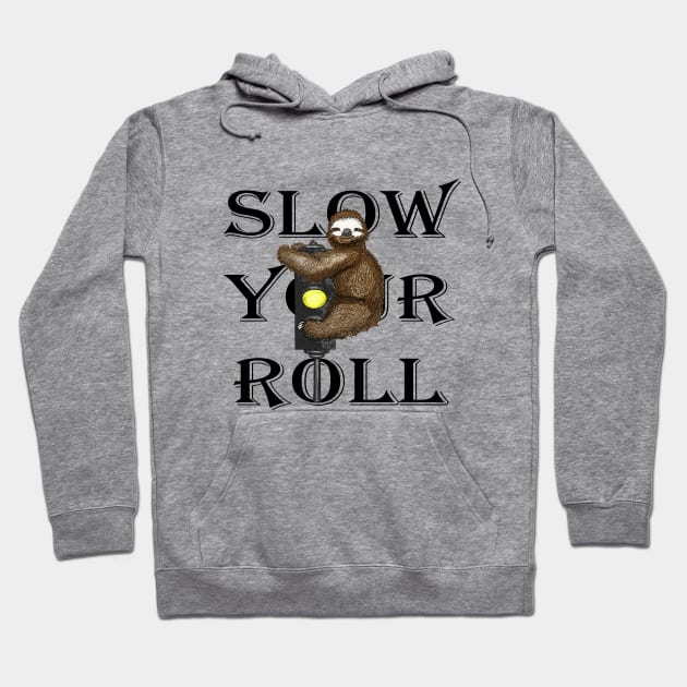 Slow Your Roll Hoodie by obeymydog